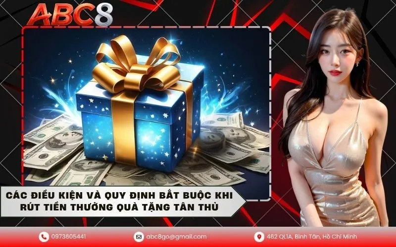 Các điều kiện và quy định bắt buộc khi rút tiền thưởng quà tặng tân thủ