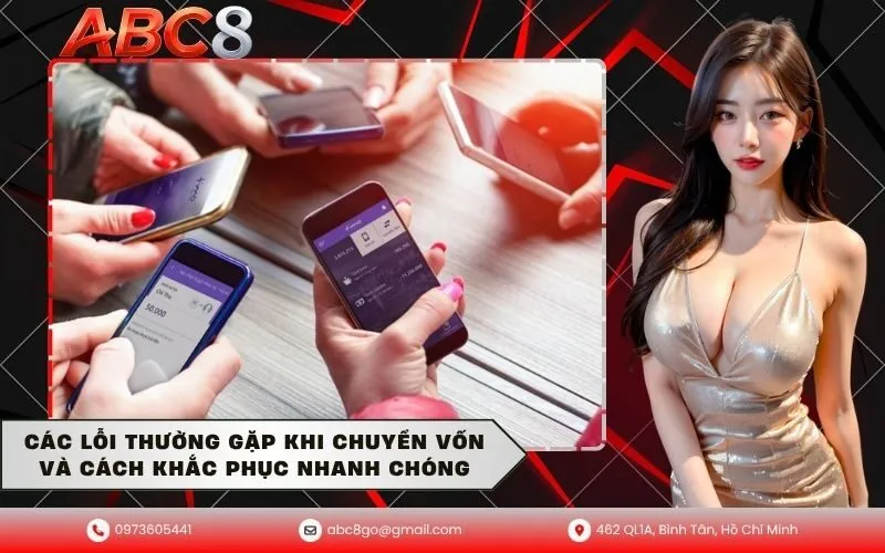 Các Lỗi Thường Gặp Khi Chuyển Vốn Và Cách Khắc Phục Nhanh Chóng