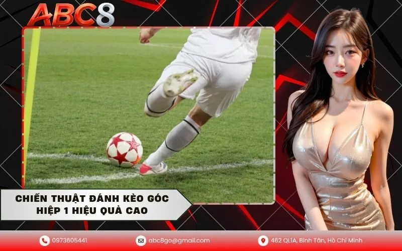 Chiến thuật đánh kèo góc hiệp 1 hiệu quả cao
