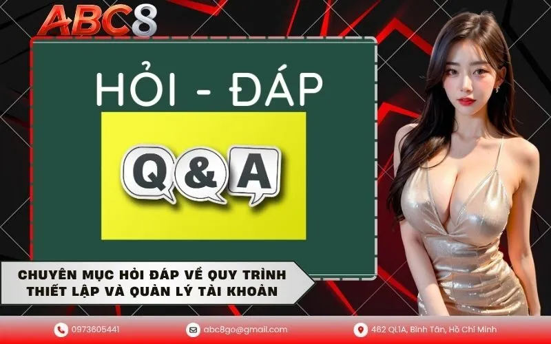 Chuyên mục hỏi đáp về quy trình thiết lập và quản lý tài khoản