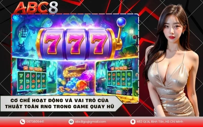 Cơ Chế Hoạt Động Và Vai Trò Của Thuật Toán RNG Trong Game Quay Hũ