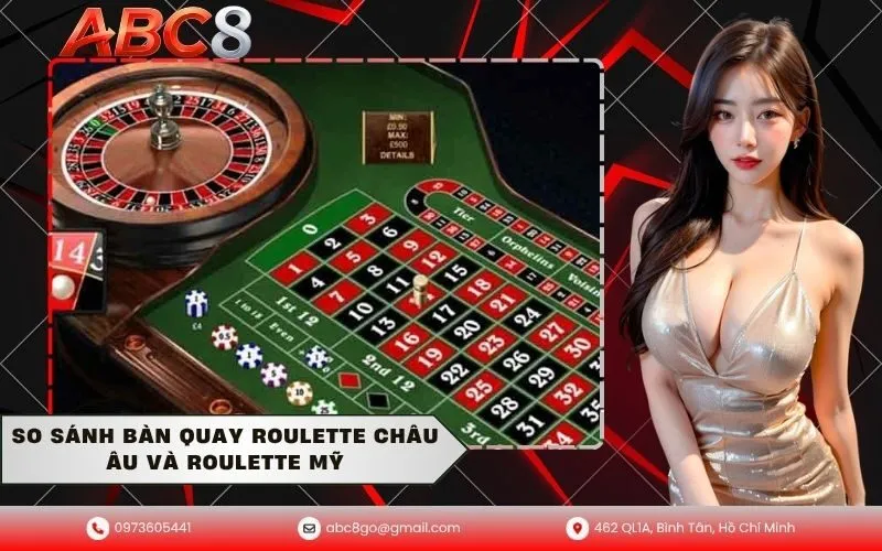 So sánh bàn quay Roulette Châu Âu và Roulette Mỹ