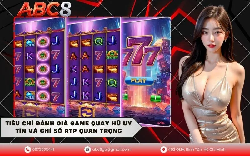 Tiêu Chí Đánh Giá Game Quay Hũ Uy Tín Và Chỉ Số RTP Quan Trọng