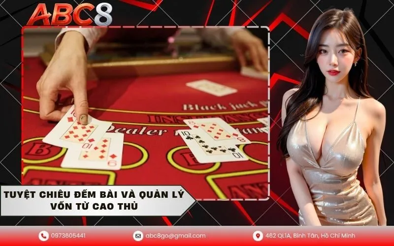 Tuyệt Chiêu Đếm Bài Và Quản Lý Vốn Từ Cao Thủ